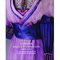 London Society Fashion. 1905-1924: The Wardrobe of Heather Firbank